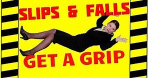 Don't Slip, Get a Grip - Trips, Slips & Falls - Slip & Fall Prevention