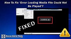 How To Fix ‘Error Loading Media File Could Not Be Played'? | How-To Tutorial | Rescue Digital Media