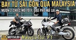 MALAI P1: BAY TỪ SÀI GÒN QUA MALAYSIA, MƯỢN XE MÔ TÔ CHẠY CITY TOUR, GHÉ THÁP ĐÔI PETRONAS CHỤP HÌNH