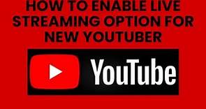 How to enable live streaming option for new youtuber