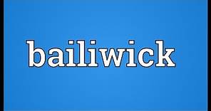 Bailiwick Meaning