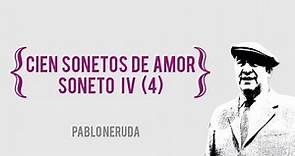 Pablo Neruda - Cien sonetos de amor - Soneto IV