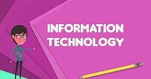 What is Information technology?, Explain Information technology, Define Information technology