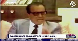 Ex gobernador Alfonso Martínez Dominguez pronosticó actual crisis de agua en Nuevo León