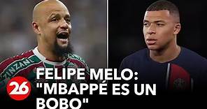 Felipe Melo: "Mbappé es un bobo"