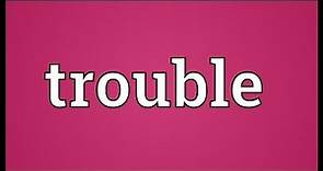 Trouble Meaning