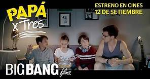 PapÃ¡ X Tres - Trailer Oficial | BIG BANG Films