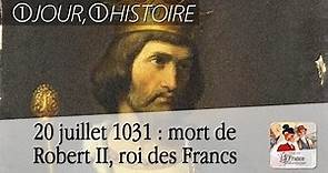 20 juillet 1031 : mort de Robert II le Pieux, roi des Francs