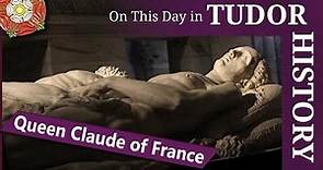July 20 - Queen Claude of France
