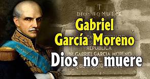 GABRIEL GARCÍA MORENO. Dios no muere, María vence siempre.