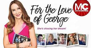 For The Love of George | 2018 Romantic Comedy