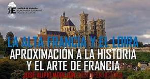 Francia: su historia y arte desde las regiones del Loira y la Alta Francia. José Alipio Morejón