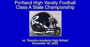 Portland High Varsity Football vs. Thornton Academy Class A State Championship November 18, 2023