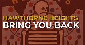Hawthorne Heights - Bring You Back (Official Audio)