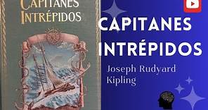 LIBRO CAPITANES INTRÉPIDOS (Joseph Rudyard Kipling) Reseña y Análisis.