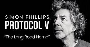 SIMON PHILLIPS & PROTOCOL V -- "The Long Road Home"