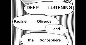 SPLP Deep Listening 1: Deep Listening: Pauline Oliveros and the Sonosphere