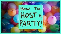 How to Host a Party!