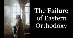 The Failure of Eastern Orthodoxy