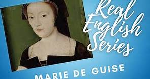 Marie de Guise Part 1 - Real English Series