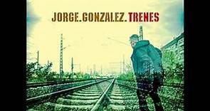 Una Noche Final - Jorge González - Trenes (2015)