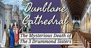 The Mysterious Death of the 3 Drummond Sisters- Dunblane Cathedral