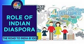 A Look At Contribution Of Indian Diaspora | The Road To India At 100 | CNBC TV18