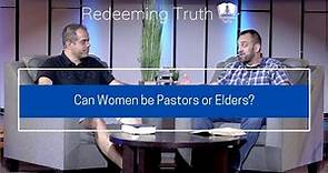 Ep 29 | Can Women be Pastors or Elders? | Redeeming Truth