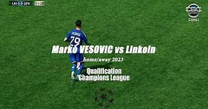 Marko VESOVIC 🆚 linkoln • home/away • 2023 • champions league qualification