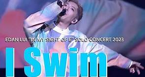 [4K]2023.8.27 Edan 呂爵安《I Swim》 ”IN MY SIGHT OF E“ SOLO CONCERT 2023 Day 3