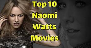 Best Naomi Watts Movies | Top 10 Naomi Watts Movies