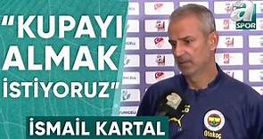 İsmail Kartal: "2023'ü Kupa İle Kapatmak İstiyoruz" (Galatasaray-Fenerbahçe) / A Spor