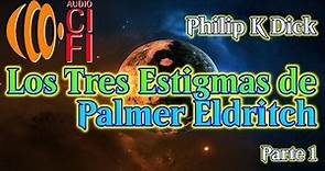 Los Tres Estigmas De Palmer Eldritch Philip K Dick Parte 1