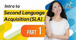 Intro to Second Language Acquisition (SLA) - Part 1
