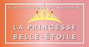 La Princesse Belle-Etoile | Histoire pour s'endormir | Livre audio