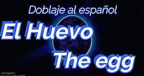 El Huevo, The egg FANDUB DOBLAJE ESPAÑOL