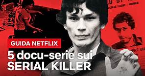 SERIAL KILLER: 5 docu-serie sconvolgenti | Netflix Italia