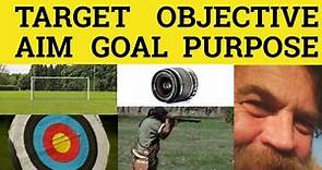 Aim Goal Target Objective Purpose - Meaning Examples Difference - ESL British English Pronunciation