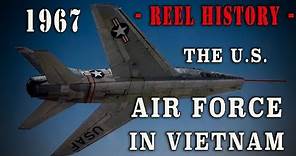 "The United States Air Force in Vietnam" 1967 - REEL History
