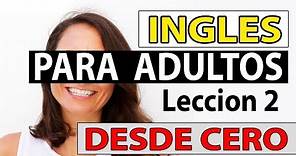 INGLES Para Adultos Desde CERO LECCIÓN 2 CURSO DE INGLES COMPLETO