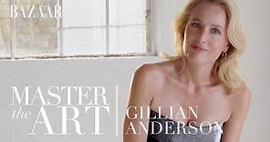Gillian Anderson on how to get into character | Master the Art | Bazaar UK