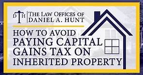 How to Avoid Paying Capital Gains Tax on Inherited Property
