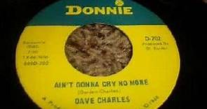 Dave Charles - Aint Gonna Cry No More