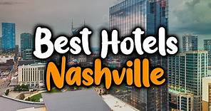 Best Hotels In Nashville, Tennessee - For Families, Couples, Work Trips, Budget & Luxury