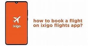 How to book a flight on ixigo flights app?