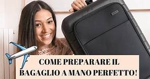 COME PREPARARE IL BAGAGLIO A MANO PERFETTO!!!