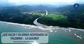 Palomino - La Guajira: ¿Que visitar y donde hospedarse?