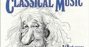 Various - Everything You Always Wanted To Know About Classical Music* *(But Were Afraid To Ask!)