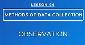 LESSON 44 - OBSERVATION: MEANING, TYPES, CHARACTERISTICS, STRENGTHS & LIMITATIONS OF OBSERVATION