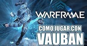 [Warframe] Cómo Jugar con Vauban: El Warframe Táctico